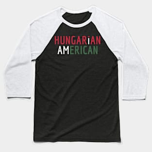 I Am Hungarian American - Hungary and America Pride Baseball T-Shirt